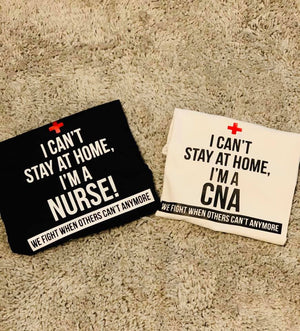 I can't stay home I'm a CNA / Nurse /Doctor